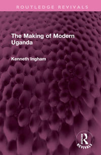 The Making of Modern Uganda