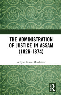 Bokomslag för "The Administration of Justice in Assam (1826-1874)"