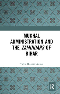 Bokomslag för "Mughal Administration and the Zamindars of Bihar"