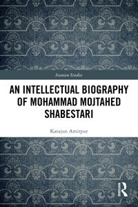 An Intellectual Biography of Mohammad Mojtahed Shabestari