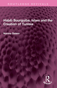 Bokomslag för "Habib Bourguiba, Islam and the Creation of Tunisia"
