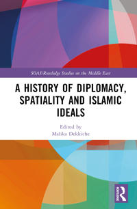 Bokomslag för "A History of Diplomacy, Spatiality, and Islamic Ideals"