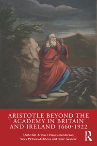 Aristotle Beyond the Academy in Britain and Ireland 1660-1922