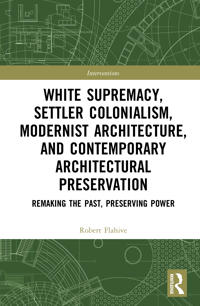 White Supremacy, Settler Colonialism, Modernist Architecture, and Contemporary Preservation
