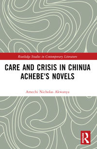 Bokomslag för "Care and Crisis in Chinua Achebe's Novels"