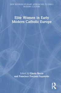 Elite Women in Early Modern Catholic Europe