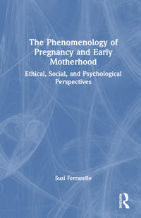 The Phenomenology of Pregnancy and Early Motherhood