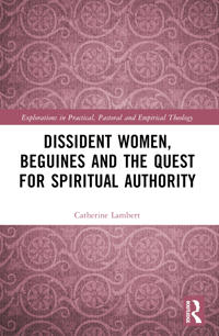 Dissident Women, Beguines, and the Quest for Spiritual Authority