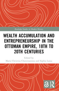 Wealth Accumulation and Entrepreneurship in the Ottoman Empire, 18th to 20th Centuries