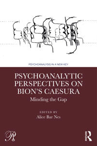 Psychoanalytic Perspectives on Bion's Caesura