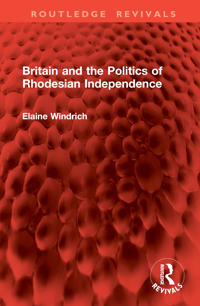 Bokomslag för "Britain and the Politics of Rhodesian Independence"