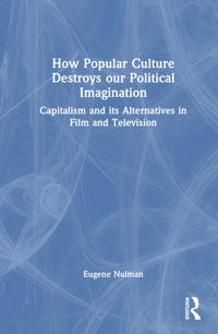 Kirjan kansi "How Popular Culture Destroys our Political Imagination"