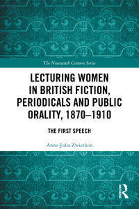 Lecturing Women in British Fiction, Periodicals and Public Orality, 1870–1910