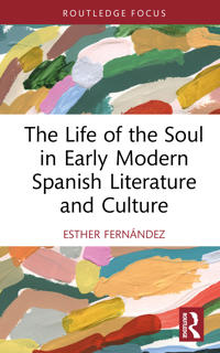 The Life of the Soul in Early Modern Spanish Literature and Culture