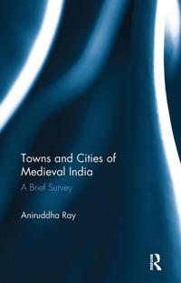 Bokomslag för "Towns and Cities of Medieval India"