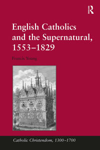 English Catholics and the Supernatural, 1553�1829