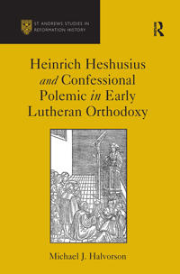 Bokomslag för "Heinrich Heshusius and Confessional Polemic in Early Lutheran Orthodoxy"