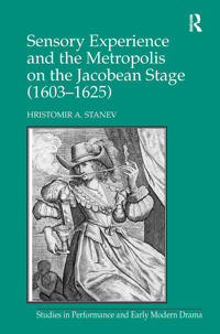 Bokomslag för "Sensory Experience and the Metropolis on the Jacobean Stage (1603–1625)"