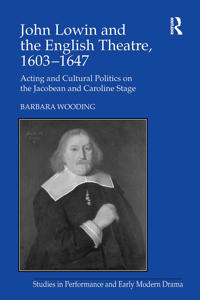 John Lowin and the English Theatre, 1603–1647