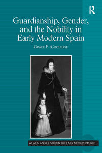 Guardianship, Gender, and the Nobility in Early Modern Spain