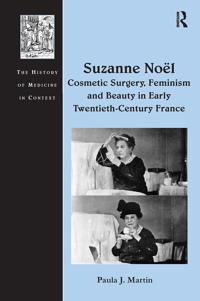 Suzanne Noël: Cosmetic Surgery, Feminism and Beauty in Early Twentieth-Century France