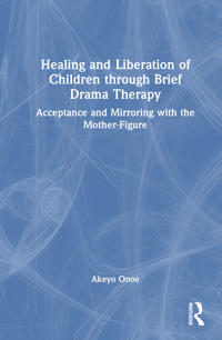 Bokomslag för "Healing and Liberation of Children through Brief Drama Therapy"
