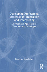 Developing Professional Expertise in Translation and Interpreting