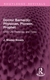 Doctor Barnardo: Physician, Pioneer, Prophet
