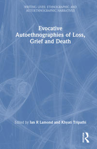 Evocative Autoethnographies of Loss, Grief and Death