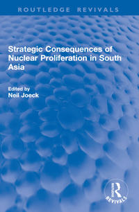 Strategic Consequences of Nuclear Proliferation in South Asia