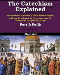 The Catechism Explained, Part I