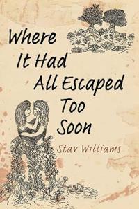 Where It Had All Escaped Too Soon
