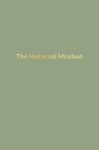 The Maternal Mindset