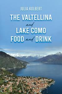 Bokomslag for "The Valtellina and Lake Como Food and Drink"