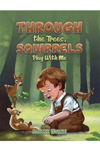 Through the Trees. Squirrels Play With Me
