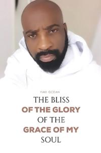 The Bliss of the Glory of the Grace of My Soul