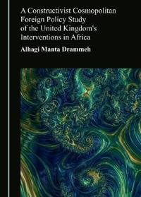 A Constructivist Cosmopolitan Foreign Policy Study of the United Kingdom's Interventions in Africa