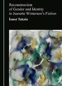 Reconstruction of Gender and Identity in Jeanette Winterson’s Fiction