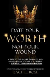 Date Your Worth, Not Your Wound