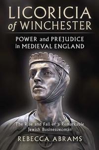 Licoricia of Winchester:  Power and Prejudice in Medieval England