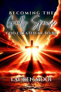 Becoming the Godly Spouse God Created Me to Be