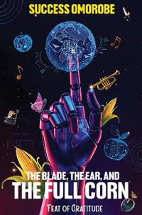 The Blade, the Ear, and the Full Corn