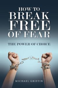 How to Break Free of Fear