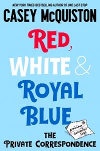 Red, White & Royal Blue: The Private Correspondence