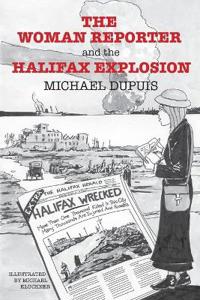 Bokomslag för "The Woman Reporter and the Halifax Explosion"