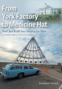 From York Factory to Medicine Hat, Don't Just Read Your History, Go There