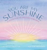 You Are My Sunshine: A Book For My Beloved Children