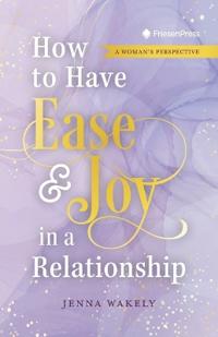 How to Have Ease and Joy in a Relationship