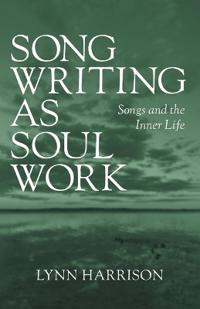 Songwriting as Soul Work: Songs and the Inner Life
