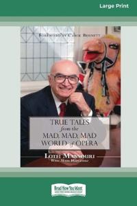 True Tales from the Mad, Mad, Mad World of Opera (16pt Large Print Edition)